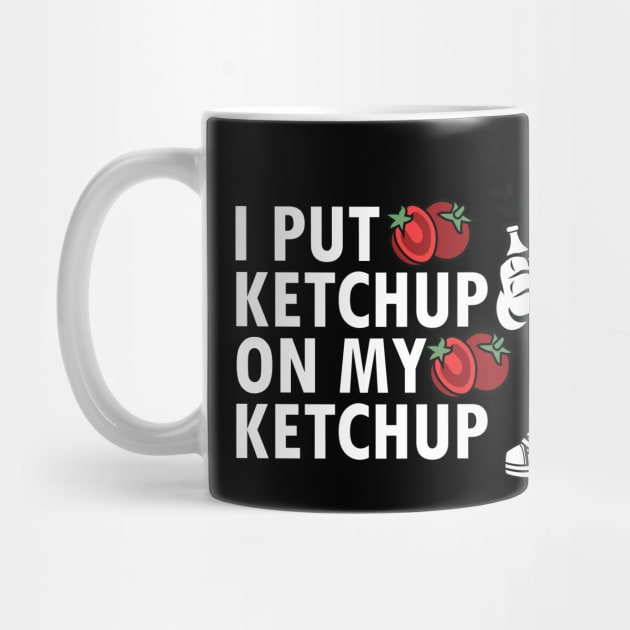 I Put Ketchup On My Ketchup by jrsv22